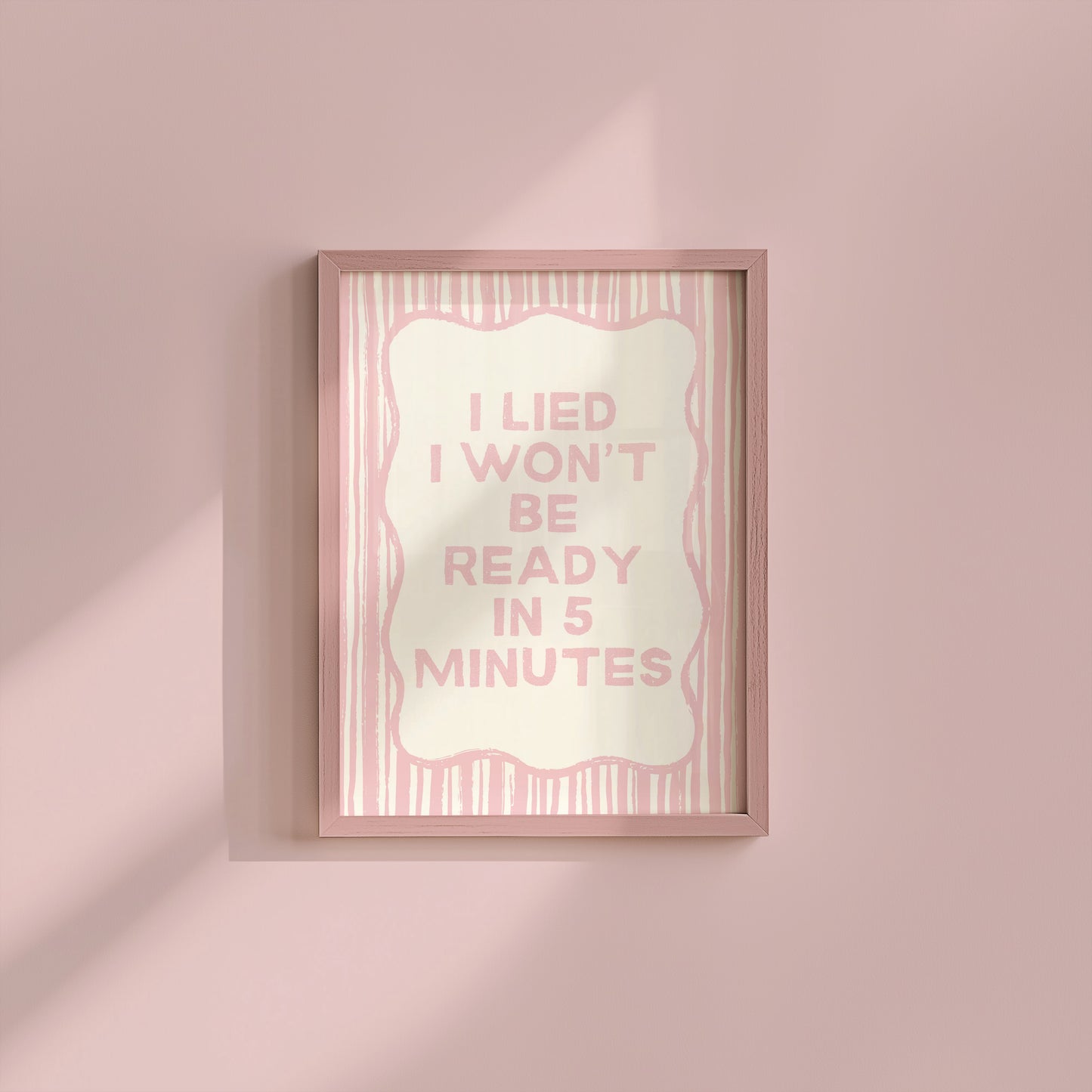 I lied I Won't Be Ready In 5 Minutes Pink Art Print - Digital Print