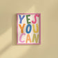 Vertical print with the words "YES YOU CAN" in large multicolored bubble letters — blue, green, pink, orange, yellow, and olive — on a white background.