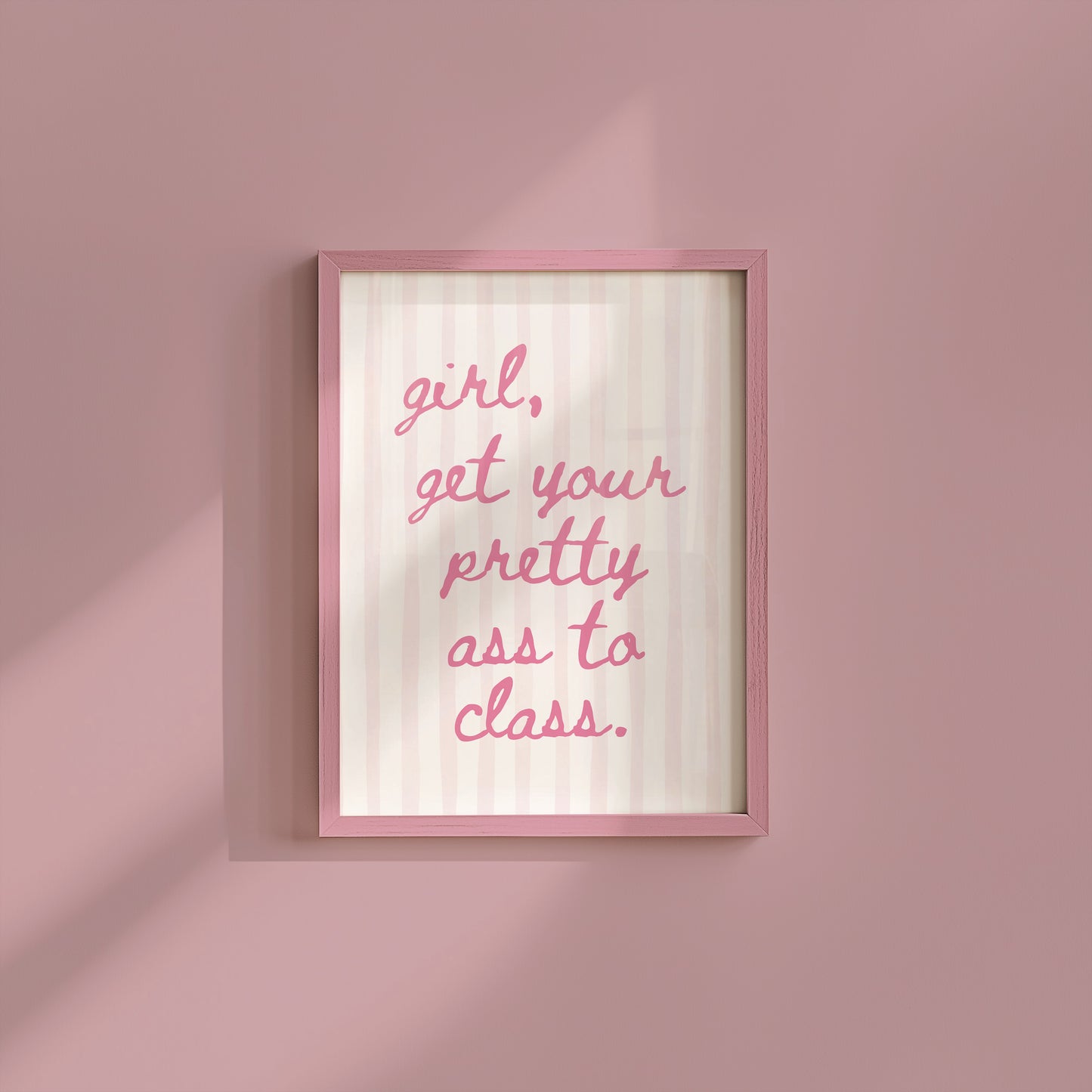Girl, Get Your Pretty Ass To Class Pink Striped Print - Digital Print