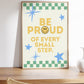 Cream print with a green checkered border, blue stars, and the phrase 'Be Proud of every small step' in yellow lettering with a smiley face replacing the O in Proud
