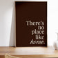 There's No Place Like Home Brown Minimalist Typography - Digital Print