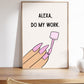 Alexa Do My Work - Digital Print