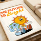 The Future Is Bright - Digital Print
