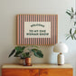 Welcome To My One Woman Show Striped Print - Digital Print ( Horizontal )