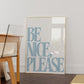 Be Nice, Please Positivity Print - Digital Print