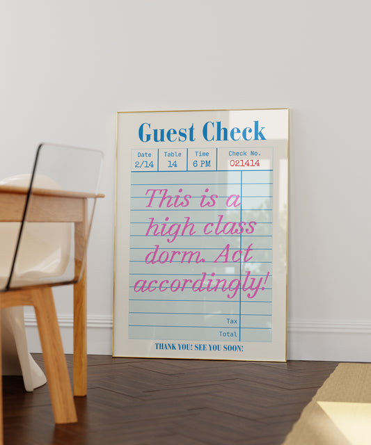 Vertical print styled as a diner guest check receipt reading "Guest Check" with date, table, and check number fields, and the handwritten pink cursive quote "This is a high class dorm. Act accordingly!" followed by "Thank you! See you soon!"