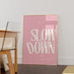 Slow Down You Are Doing Fine Pink Empowerment Art - Digital Print