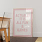 Pink Actually It Is All Fun & Games Quote Art - Digital Print