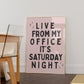 Live From My Office It's Saturday Funny Art - Digital Print