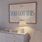 You Got This Motivational Print | Positivity Poster - Digital Print