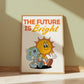 The Future Is Bright - Digital Print