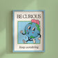 Be curious vintage mascot classroom art print — curiosity quote poster for teachers