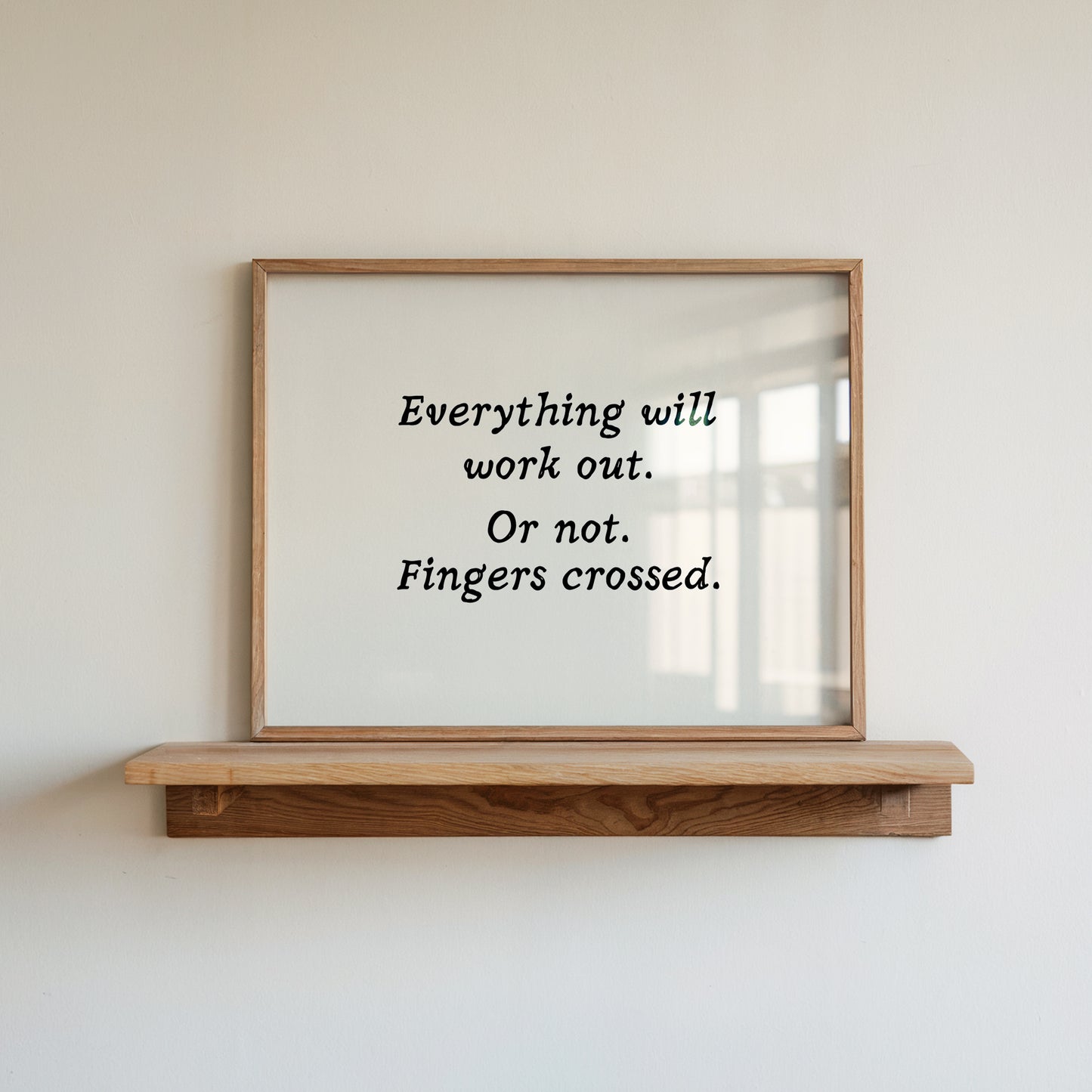 Everything Will Work Out. Or Not. Fingers Crossed Funny Quote Print