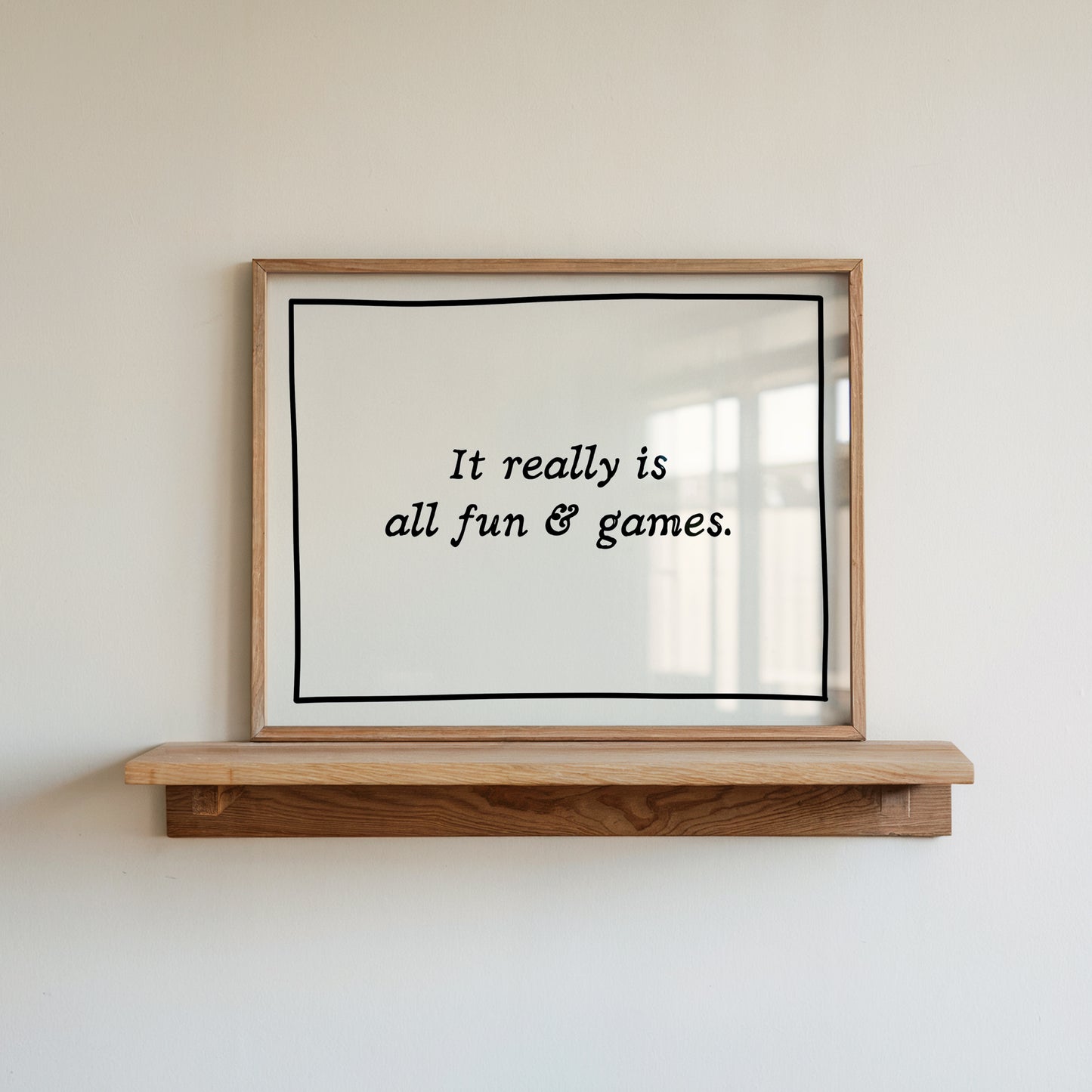  It Really Is All Fun & Games Hand-Drawn Quote Print