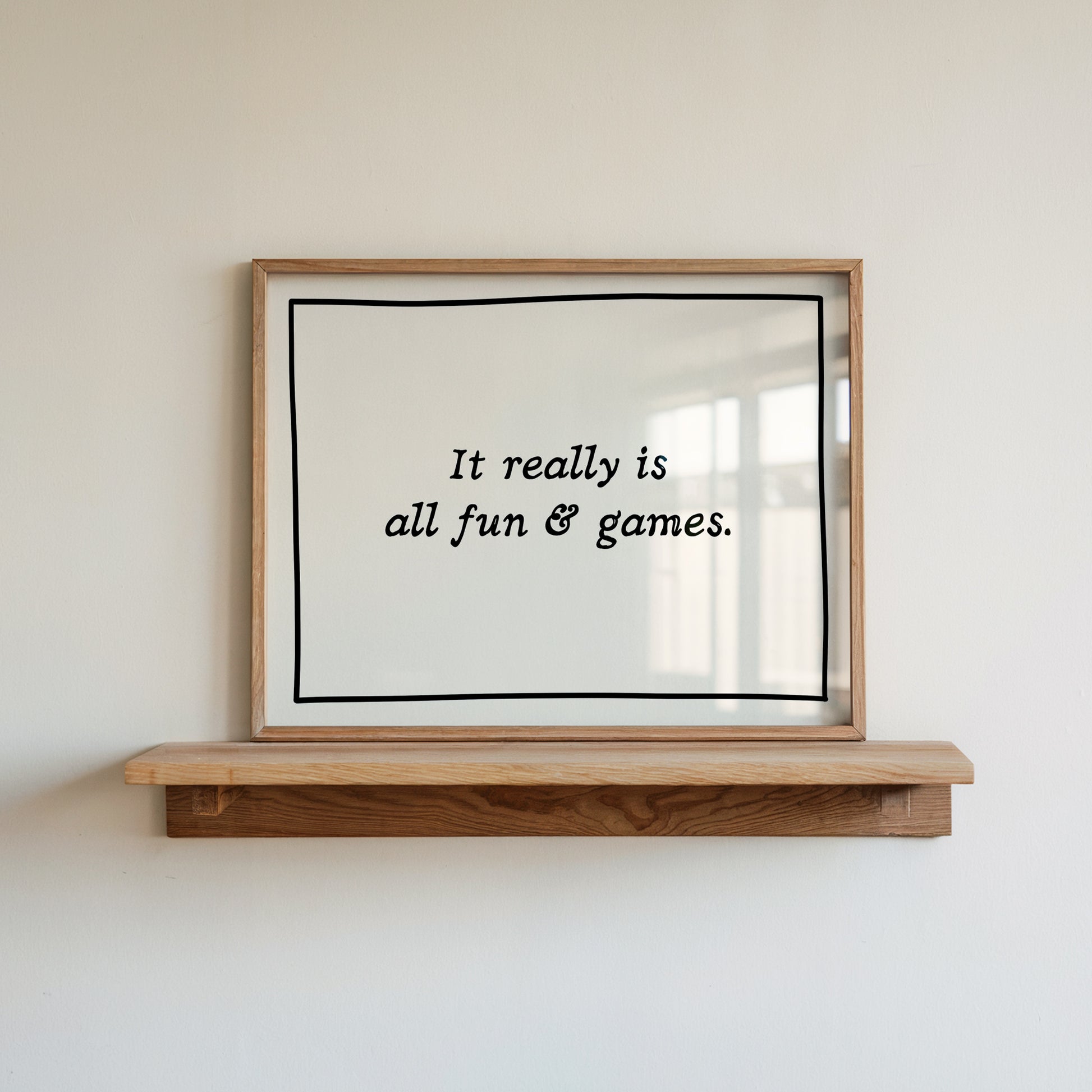  It Really Is All Fun & Games Hand-Drawn Quote Print