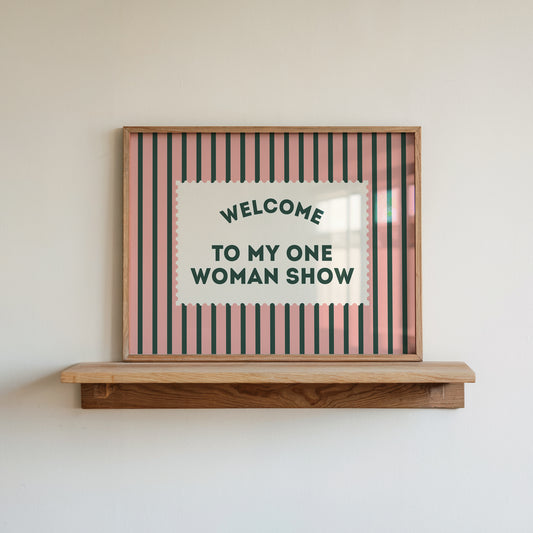 Welcome To My One Woman Show Striped Print - Digital Print ( Horizontal )