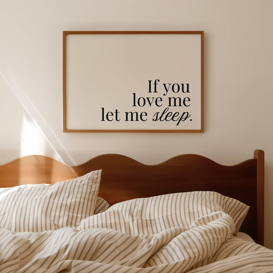If You Love Me Let Me Sleep Minimalist Horizontal Print - Digital Print