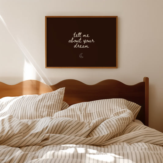 Tell Me About Your Dream Brown Bedroom Print - Digital Print