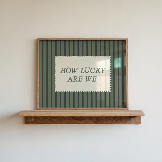 How Lucky Are We Green Striped Print -  Digital Print