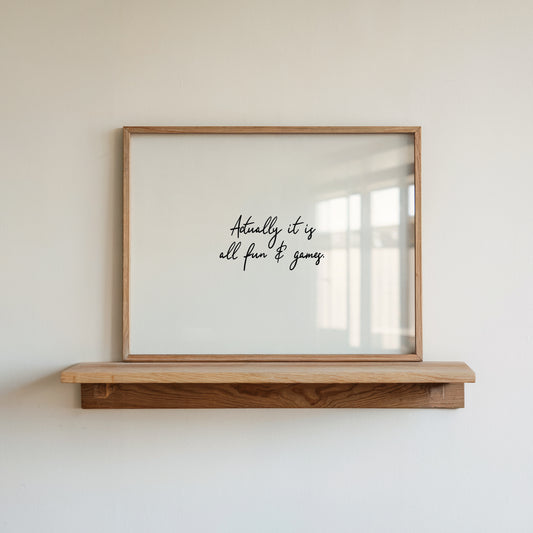 Actually It Is All Fun & Games Quote Art - Digital Print
