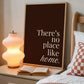 There's No Place Like Home Brown Minimalist Typography - Digital Print