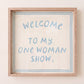 Welcome to My One Woman Show — Blue Square Print