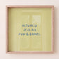 Square print with an olive green background and the quote "Actually it is all fun & games." in bold blue hand-lettered type.