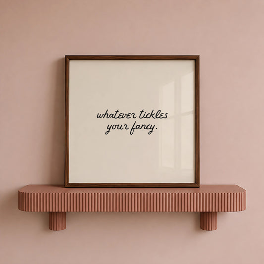 Whatever Tickles Your Fancy — Neutral Digital Print