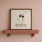 Everything's Fine When There's Wine — Square Digital Print