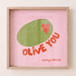 Pink print with a green olive illustration, red heart, and red text "Olive You, Always Forever"
