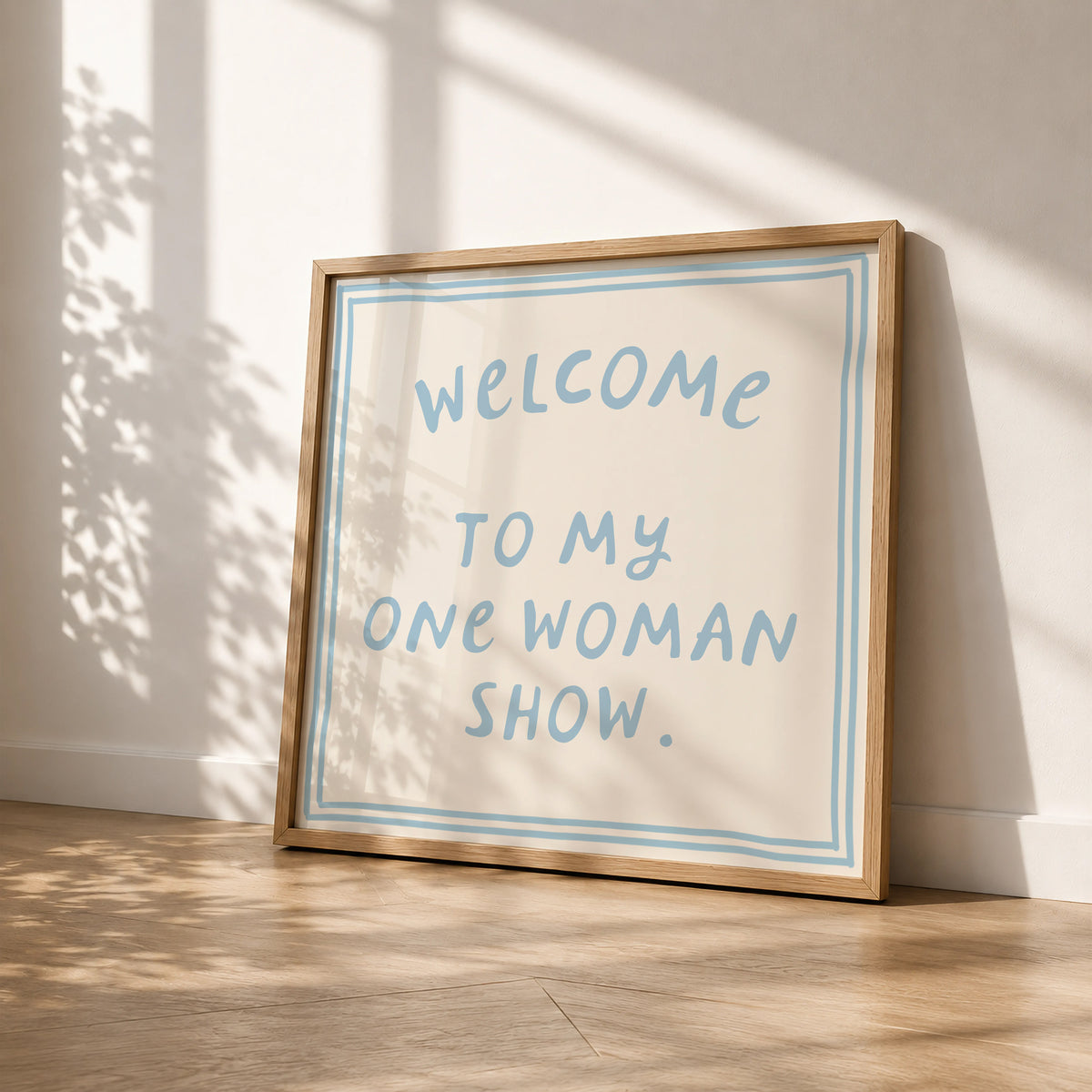 Welcome to My One Woman Show — Blue Square Print