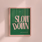 Green art with pink text " Slow Down You're Doing Fine "
