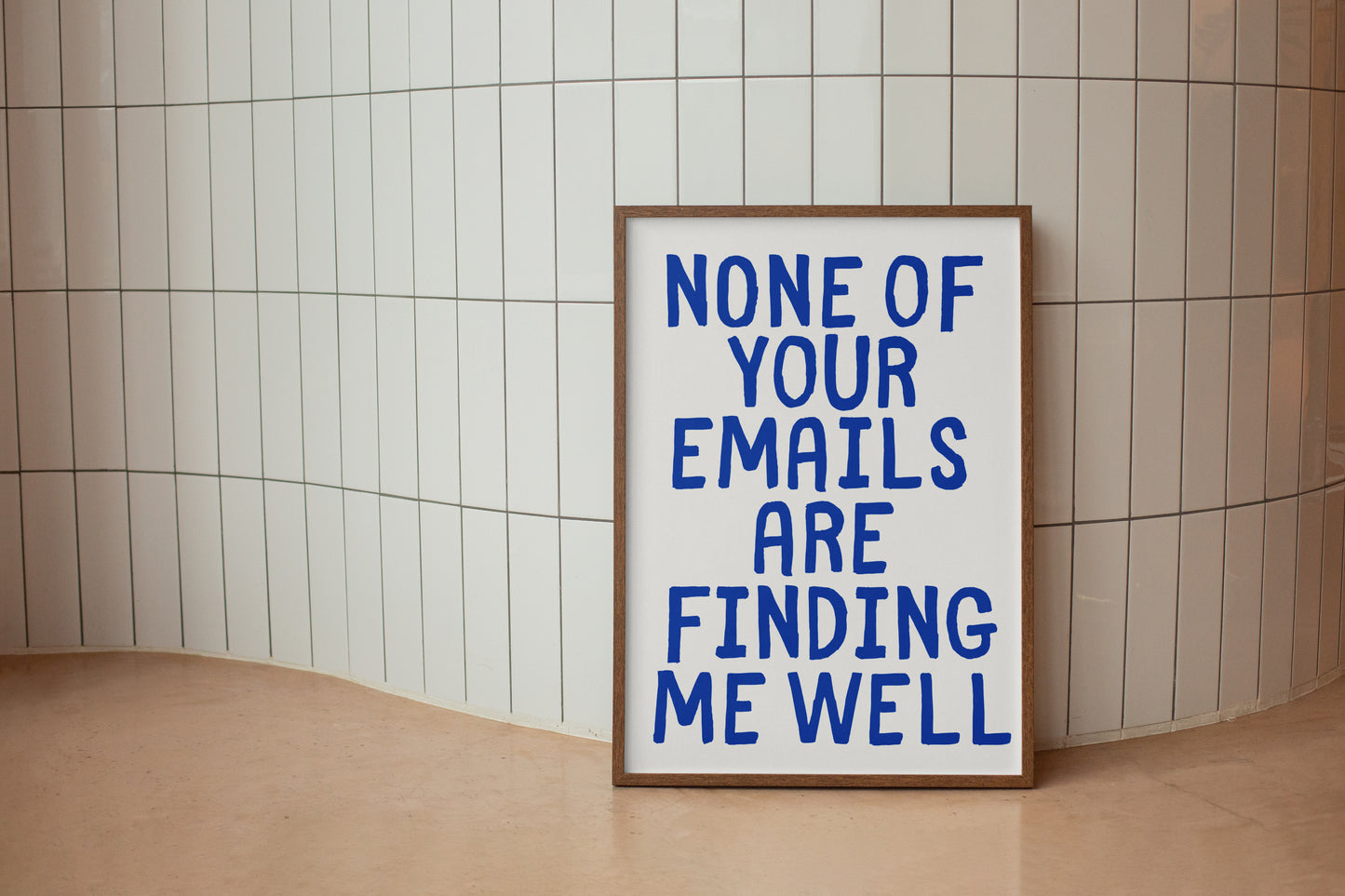 None Of Your Emails Are Finding Me Well  - Digital Print