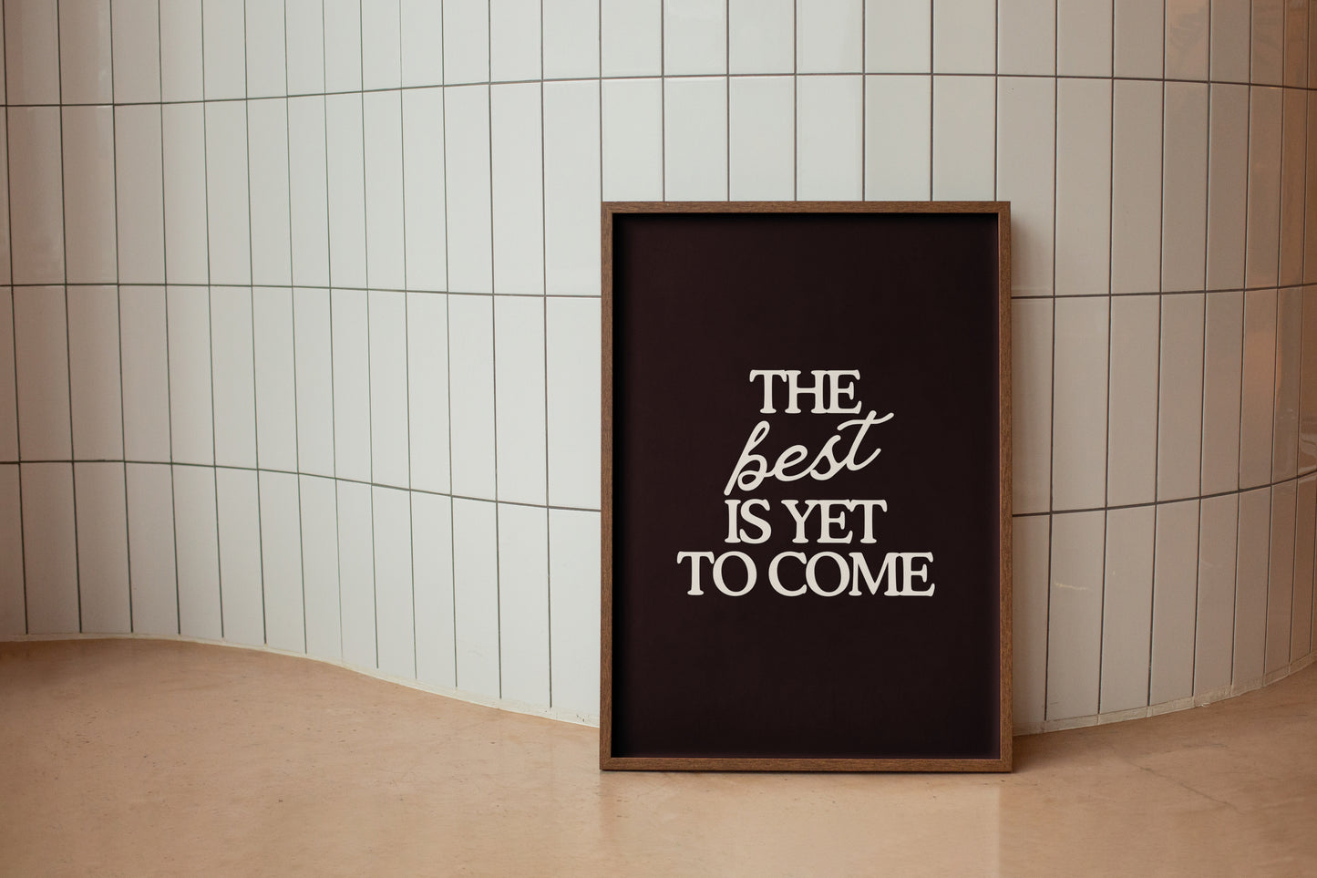 The Best Is Yet To Come Brown Print - Digital Print