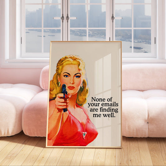None Of Your Emails Are Finding Me Well Office Art - Digital Print