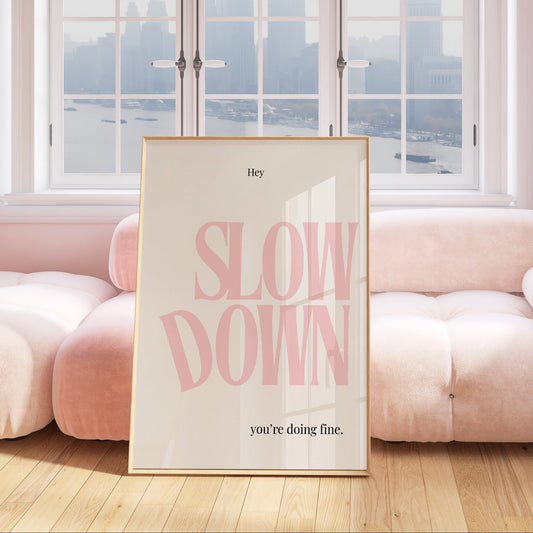 Pink slow down slow down you're doing fine wall art print. 