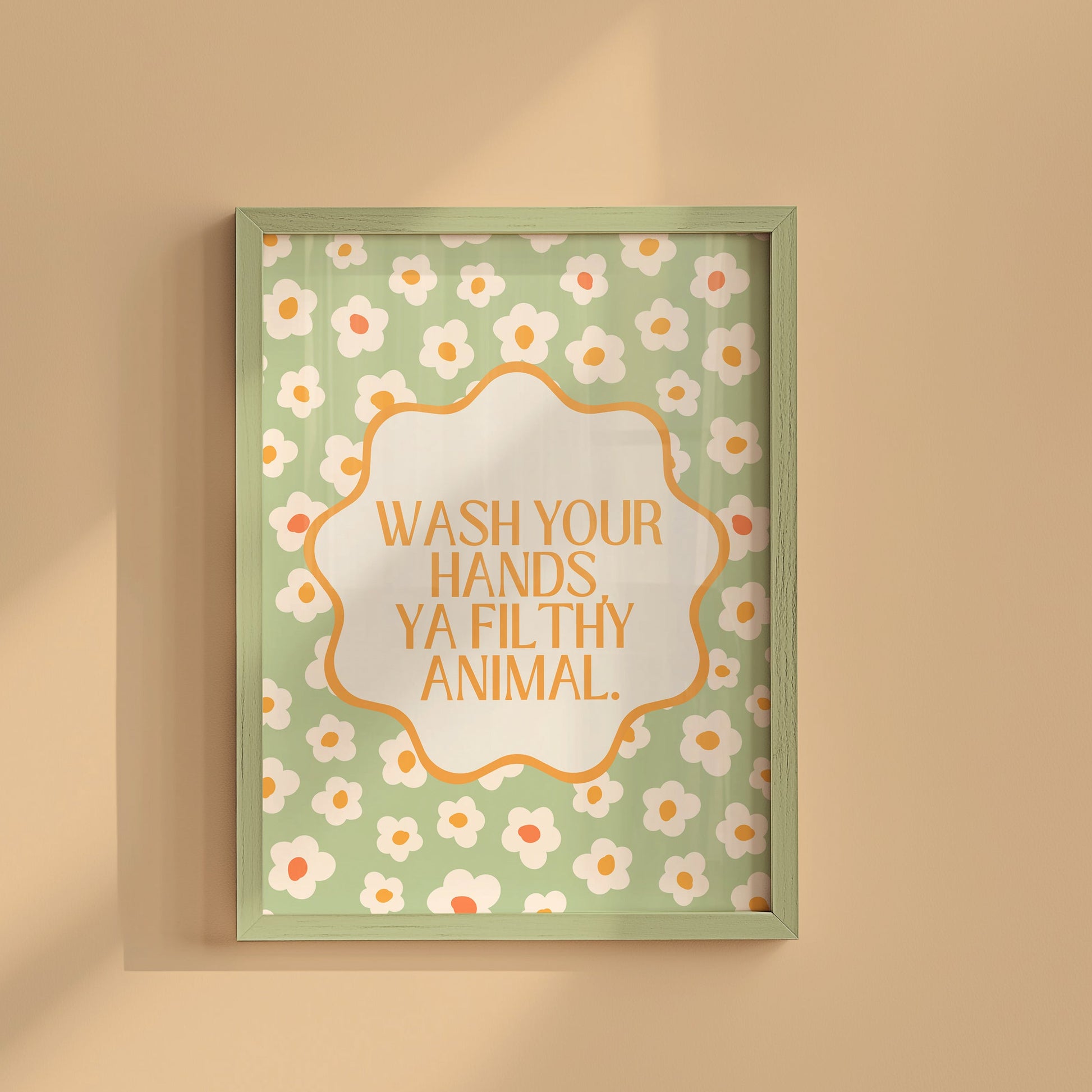 Floral Art with " Wash Your Hands You Filthy Animal "