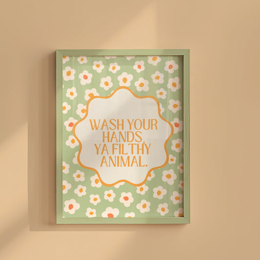 Floral Art with " Wash Your Hands You Filthy Animal "