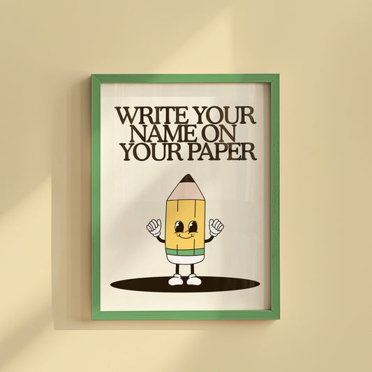 Cute Pencil Character with " Write Your Name On Your Paper" Classroom Print
