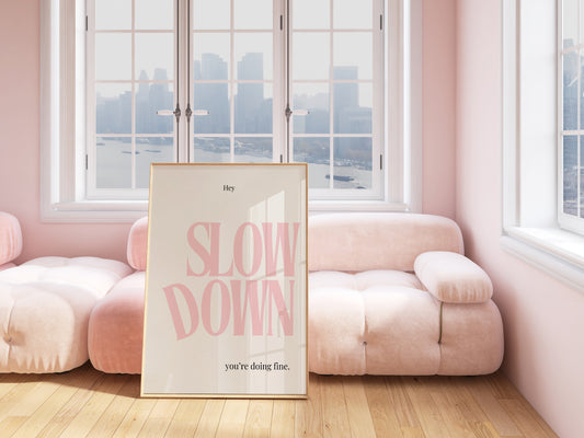 Pink slow down slow down you're doing fine wall art print. 