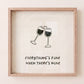 Square print with a hand-drawn illustration of two wine glasses clinking together, and the quote "everything's fine when there's wine" in bold black lettering below.