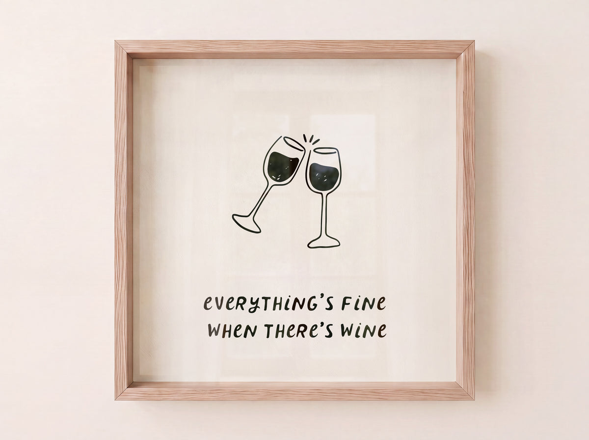 Square print with a hand-drawn illustration of two wine glasses clinking together, and the quote "everything's fine when there's wine" in bold black lettering below.