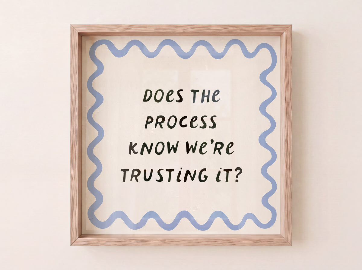 Square print with a wavy blue scalloped border and the quote "Does the process know we're trusting it?" in bold black lettering on a cream background.