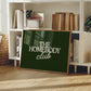 The Homebody Club — Dark Green Digital Print